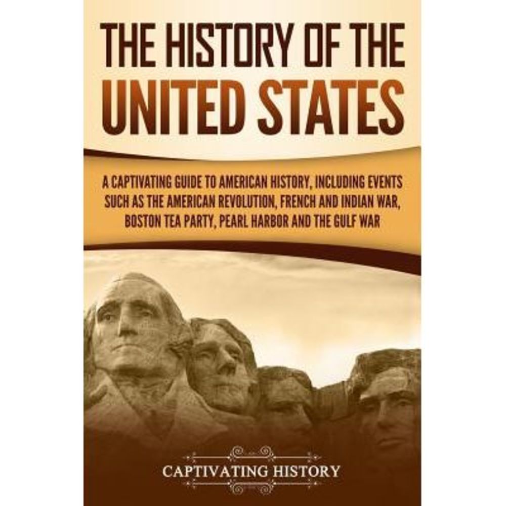 The History of the United States: A Captivating Guide to American History, Inclu